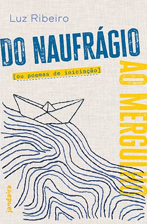 Do Naufrágio ao Mergulho Ou Poemas de Iniciação