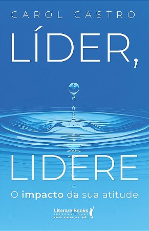 Lider, Lidere: o Impacto da Sua Atitude