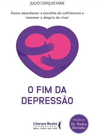 Fim da Depressao, O: Como Abandonar a Mochila do Sofrimento e Retomar a Ale