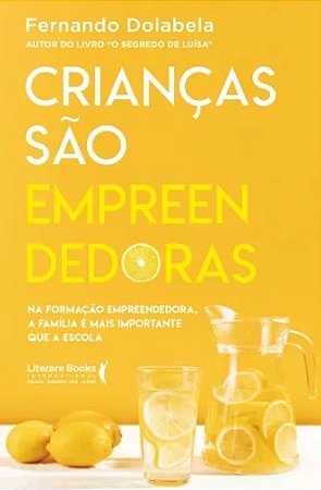 Criancas Sao Empreendedoras: na Formacao Empreendedora, a Familia e Mais
