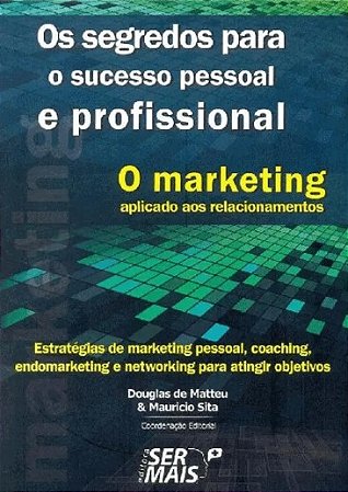 Marketing Aplicado Aos Relacionamentos, O: os Segredos para o Sucesso Pesso