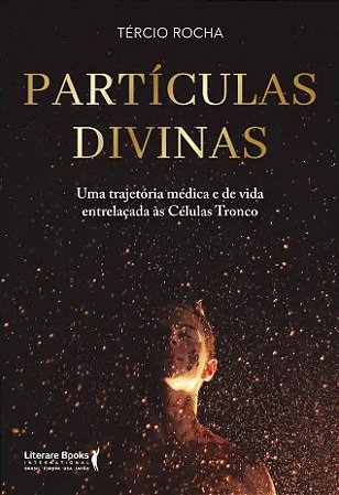 Particulas Divinas: Uma Trajetoria Medica e de Vida Entrelacada as Celulas