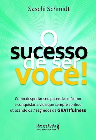 Sucesso de Ser Voce, O: Como Despertar Seu Potencial Maximo e Conquistar A