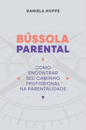 Bussola Parental: Como Encontrar Seu Caminho Profissional na Parentalidade