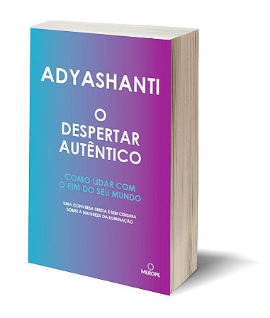 Despertar Autentico, O: Como Lidar com o Fim do Seu Mundo - Uma Conversa