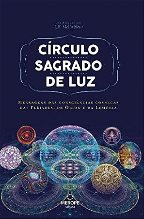 Circulo Sagrado de Luz: Mensagens das Consciencias Cosmicas das Pleiades, D