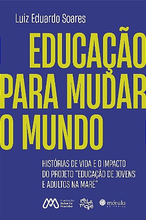 Educacao para Mudar o Mundo: Historias de Vida e o Impacto do Projeto  Edu