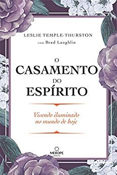 Casamento do Espirito, o - Vivendo Iluminado no Mundo de Hoje
