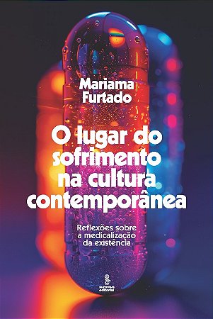Lugar do Sofrimneto na Cultura Contemporanea, O: Reflexoes sobre a Medicali