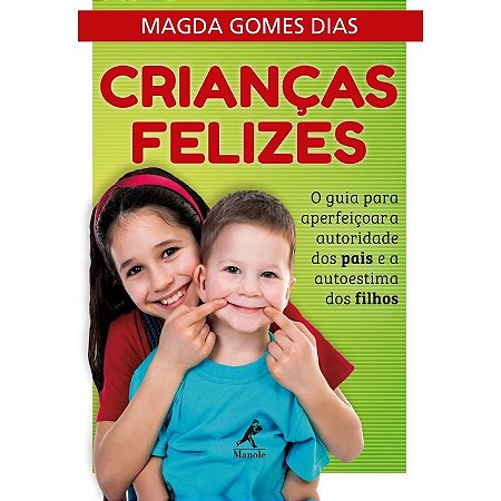 Criancas Felizes - o Guia para Aperfeicoar a Autoridade dos Pais e a Autoes