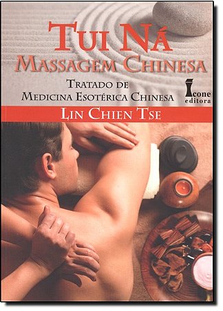 Tui na Massagem Chinesa - Tratado de Medicina Esoterica Chinesa