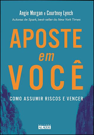 Aposte em Voce: Como Assumir Riscos e Vencer