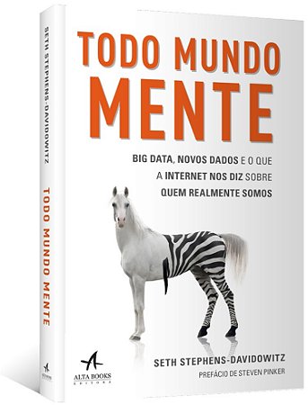 Todo Mundo Mente: Big Data, Novos Dados e o Que a Internet Nos Diz sobre Qu
