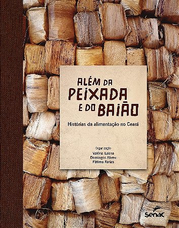 Alem da Peixada e do Baiao: Historias da Alimentacao no Ceara