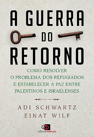 Guerra do Retorno, A: Como Resolver o Problema dos Refugiados e Estabelecer
