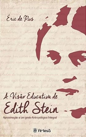 Visao Educativa de Edith Stein, a - Aproximacao a Um Gesto Antropogico Inte