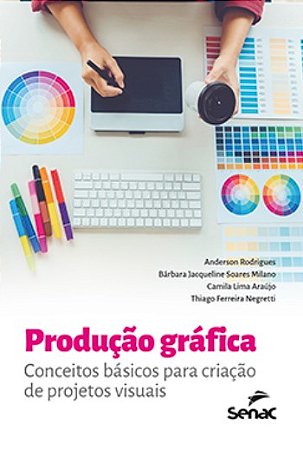Producao Grafica: Conceitos Basicos para Criacao de Projetos Visuais