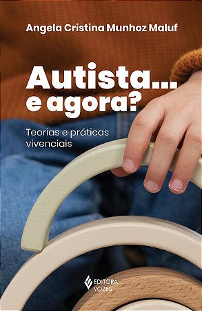 Autista... e Agora   - Teorias e Praticas Vivenciais