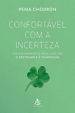 Confortável com a Incerteza: 108 Ensinamentos para Cultivar o Destemor e A