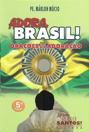 Adora, Brasil! Oracoes de Adoracao