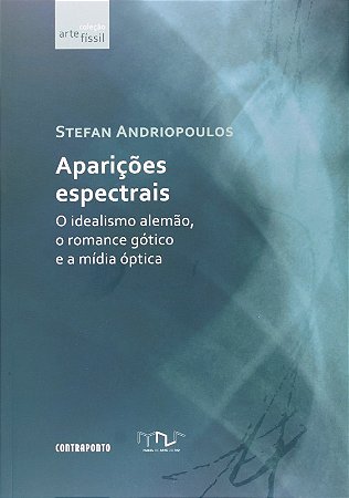 Aparicoes Espectrais: o Idealismo Alemao, o Romance Gotico e a Midia Optica