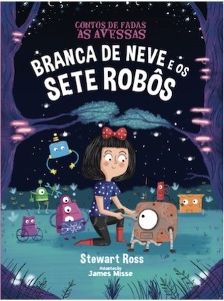 Branca de Neve e os Sete Robos - Contos de Fadas as Avessas