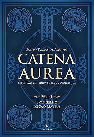 Catena Aurea - Vol. 1: Evangelho de São Mateus