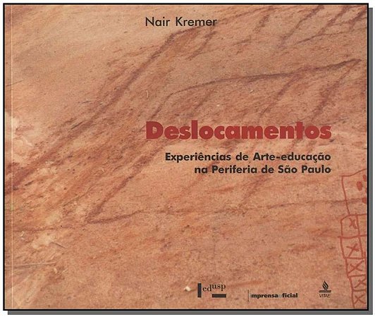 Deslocamentos: Experiencias de Arteeducacao na Periferia de Sao Paulo.