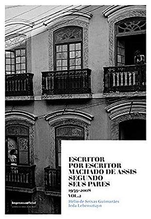 Escritor por Escritor: Machado de Assis Segundo Seus Pares  1939-2008 - Vol