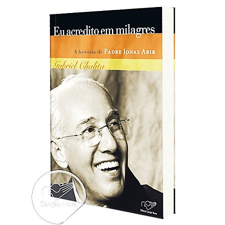 Eu Acredito em Milagres - a Historia de Padre Jonas Abib