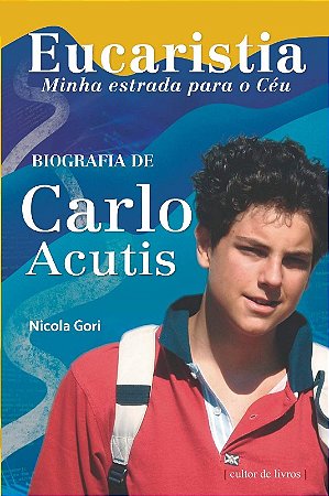 Eucaristia, Minha Estrada para o Céu - Biografia de Carlo Acutis