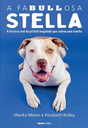 Fabullosa Stella, A: a Historia Real da Pit Bull Resgatada Que Salvou Uma F
