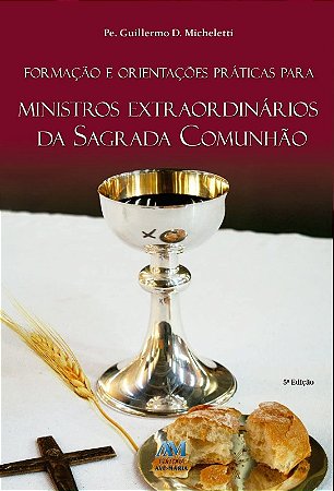 Formacao e Orientacoes Praticas para Ministros da Sagrada Comunhao
