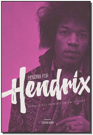 Hendrix por Hendrix: Entrevistas e Encontros
