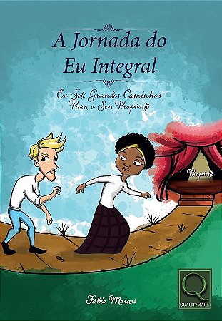 Jornada do Eu Integral, a - os Sete Grandes Caminhos para o Seu Proposito