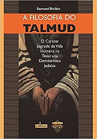 Filosofia do Talmud, a - o Carater Sagrado da Vida Humana na Teocracia Demo
