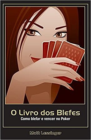 Livro dos Blefes, O: Como Blefar e Vencer no Poker