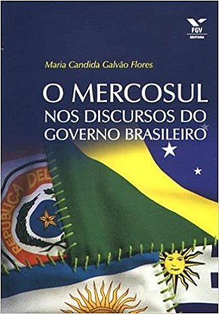 Mercosul Nos Discursos do Governo Brasileiro, O