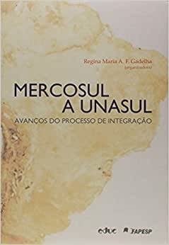 Mercosul a Unasul: Avancos do Processo de Integracao
