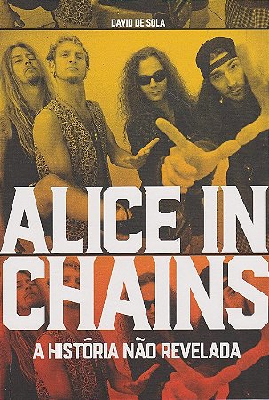 Alice In Chains - a Historia Nao Revelada