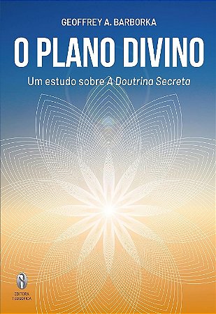 Plano Divino, O: Um Estudo sobre a Doutrina Secreta