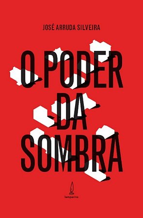 Poder da Sombra, O: a Face Oculta da Politica