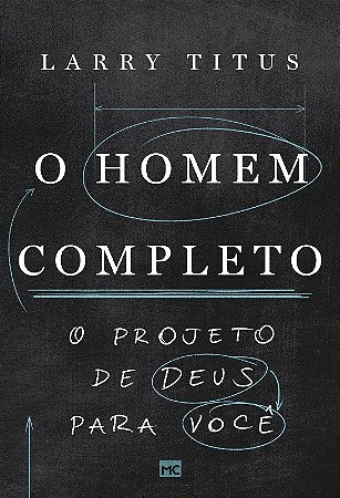 Homem Completo, O: o Projeto de Deus para Voce