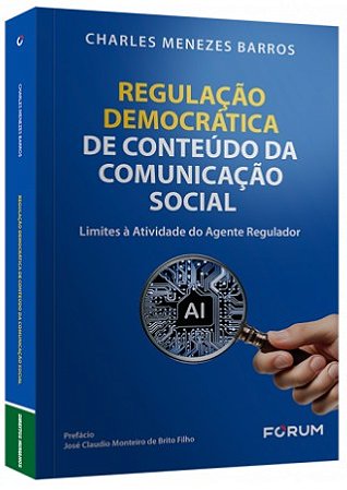 Regulacao Democratica de Conteudo da Comunicacao Social: Limites a Atividad