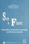 Ser e Fazer - Teologia Moral - do Pluralismo a Pluralidade, da Indiferenca
