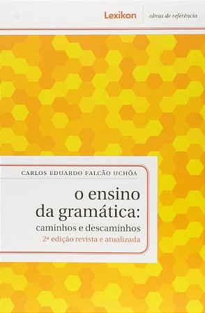Ensino da Gramatica, O: Caminhos e Descaminhos