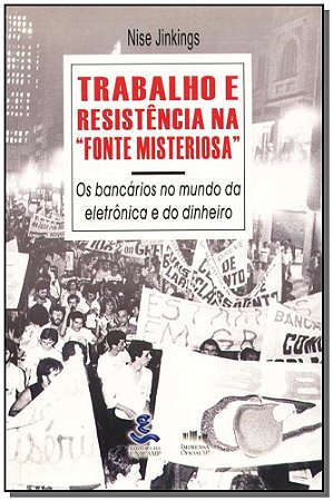 Trabalho e Resistencia na “fonte Misteriosa”: os Bancarios no Mundo da Elet