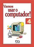 Vamos Usar o Computador - Volume 4 - Col. Vamos Usar o Computador!