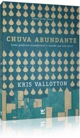 Chuva Abundante - Como Podemos Transformar o Mundo Que Nos Cerca