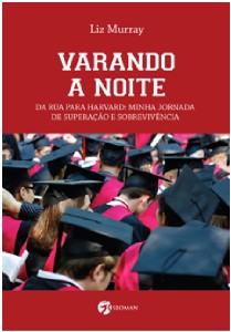 Varando a Noite - da Rua para Harvard: Minha Jornada de Superacao e Sobrevi